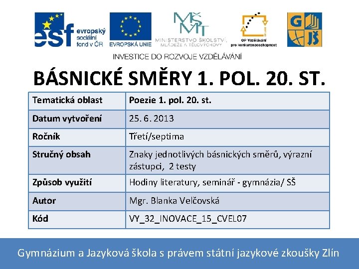 BÁSNICKÉ SMĚRY 1. POL. 20. ST. Tematická oblast Poezie 1. pol. 20. st. Datum