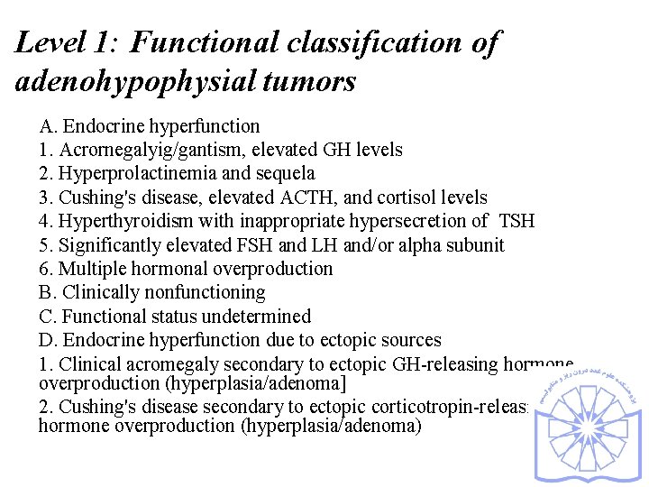 Level 1: Functional classification of adenohypophysial tumors A. Endocrine hyperfunction 1. Acrornegalyig/gantism, elevated GH