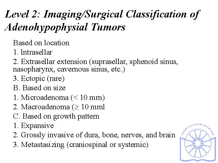 Level 2: Imaging/Surgical Classification of Adenohypophysial Tumors Based on location 1. lntrasellar 2. Extrasellar