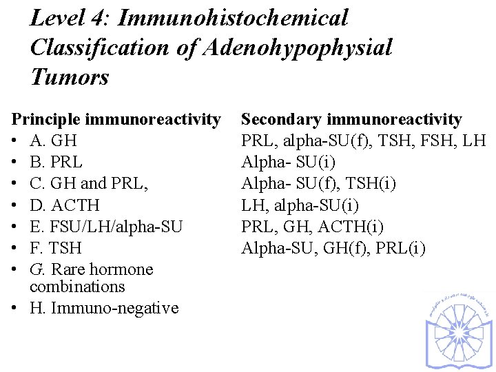 Level 4: Immunohistochemical Classification of Adenohypophysial Tumors Principle immunoreactivity • A. GH • B.