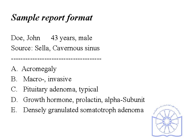 Sample report format Doe, John 43 years, male Source: Sella, Cavernous sinus -------------------A. Acromegaly