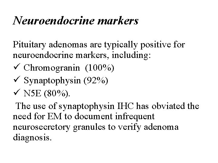 Neuroendocrine markers Pituitary adenomas are typically positive for neuroendocrine markers, including: ü Chromogranin (100%)
