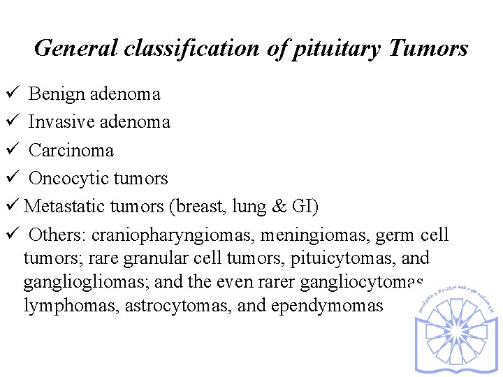General classification of pituitary Tumors ü Benign adenoma ü Invasive adenoma ü Carcinoma ü