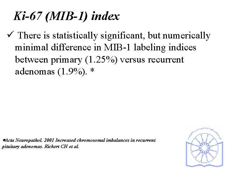 Ki-67 (MIB-1) index ü There is statistically significant, but numerically minimal difference in MIB-1