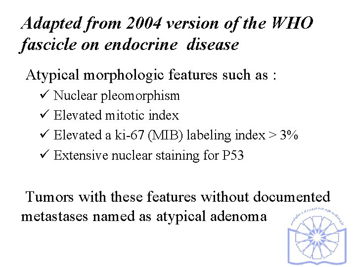Adapted from 2004 version of the WHO fascicle on endocrine disease Atypical morphologic features