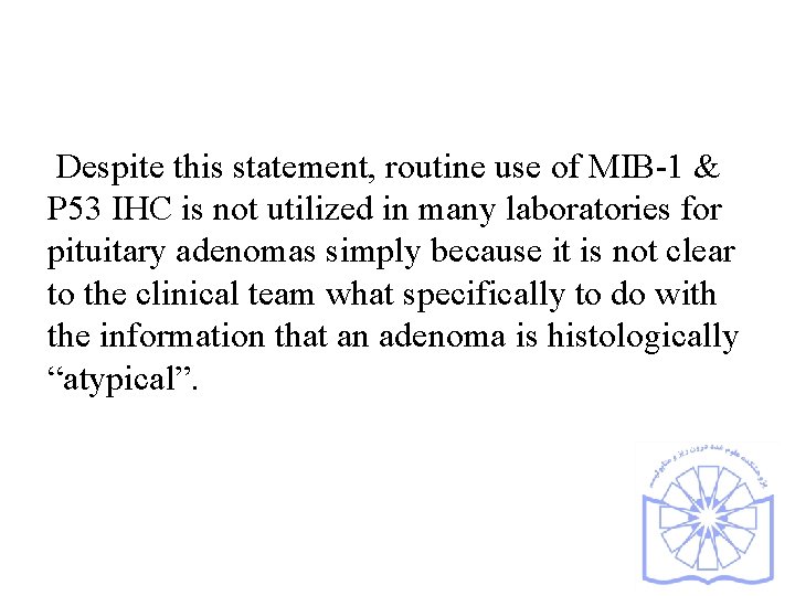 Despite this statement, routine use of MIB-1 & P 53 IHC is not utilized