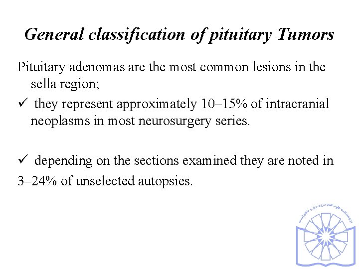 General classification of pituitary Tumors Pituitary adenomas are the most common lesions in the