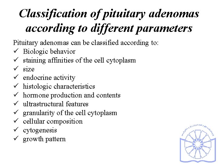 Classification of pituitary adenomas according to different parameters Pituitary adenomas can be classified according