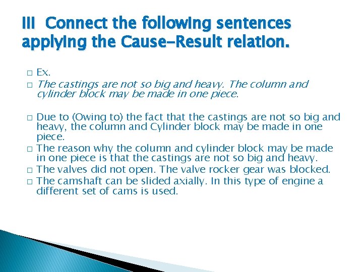 III Connect the following sentences applying the Cause-Result relation. � � � Ex. The