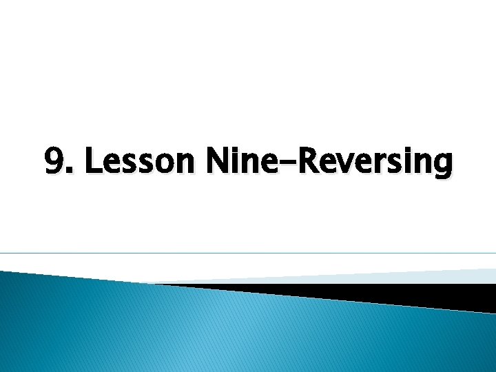 9. Lesson Nine-Reversing 9. Lesson Nine-Reversing
