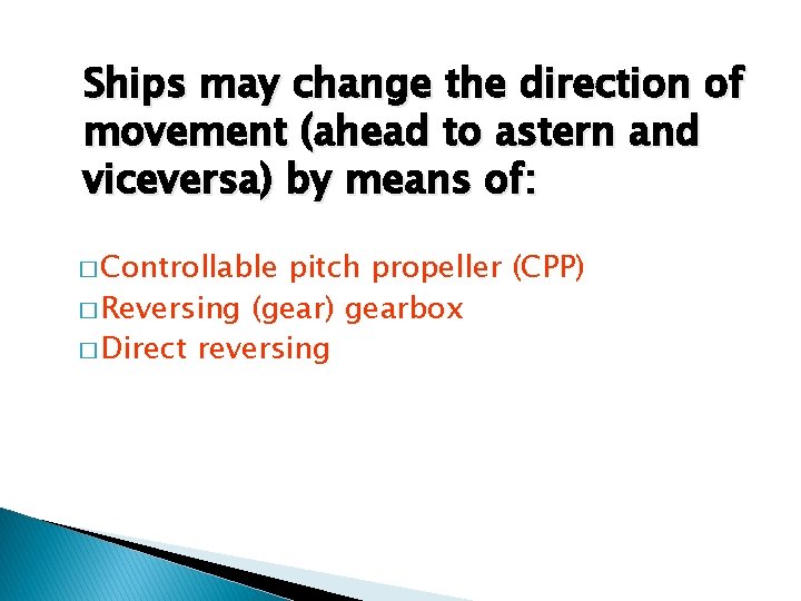Ships may change the direction of movement (ahead to astern and viceversa) by means Ships may change the direction of movement (ahead to astern and viceversa) by means