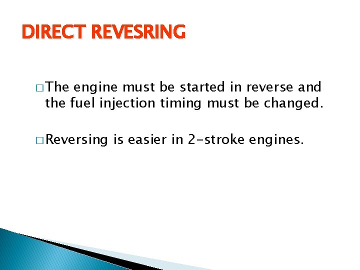 DIRECT REVESRING � The engine must be started in reverse and the fuel injection