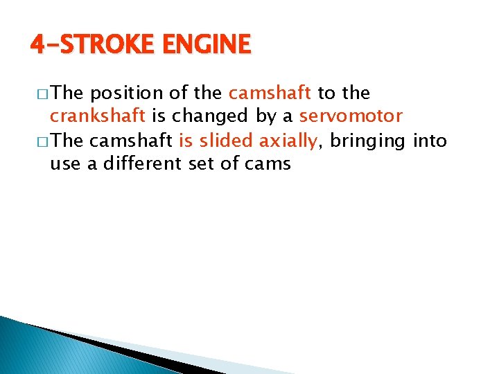 4 -STROKE ENGINE � The position of the camshaft to the crankshaft is changed 4 -STROKE ENGINE � The position of the camshaft to the crankshaft is changed