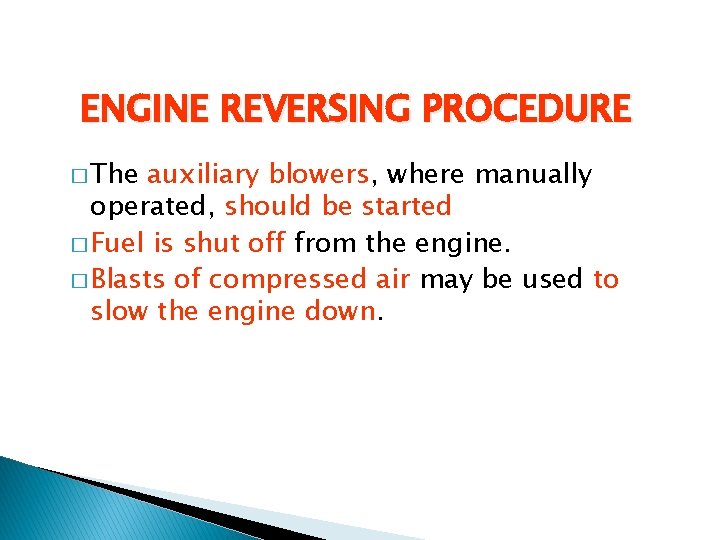 ENGINE REVERSING PROCEDURE � The auxiliary blowers, where manually operated, should be started � ENGINE REVERSING PROCEDURE � The auxiliary blowers, where manually operated, should be started �