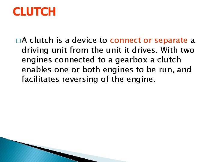 CLUTCH �A clutch is a device to connect or separate a driving unit from