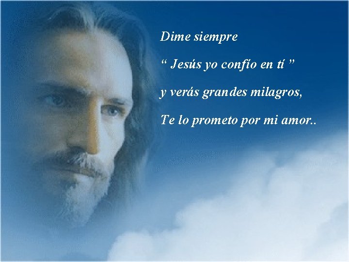 Dime siempre “ Jesús yo confío en tí ” y verás grandes milagros, Te