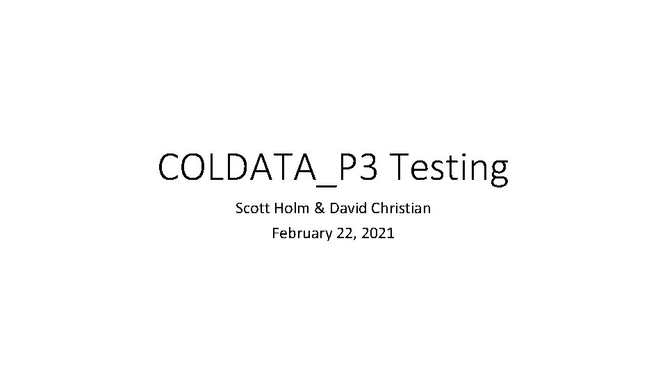 COLDATA_P 3 Testing Scott Holm & David Christian February 22, 2021 