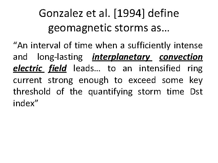 Gonzalez et al. [1994] define geomagnetic storms as… “An interval of time when a