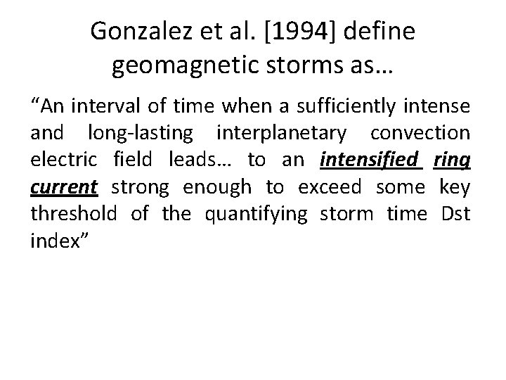 Gonzalez et al. [1994] define geomagnetic storms as… “An interval of time when a