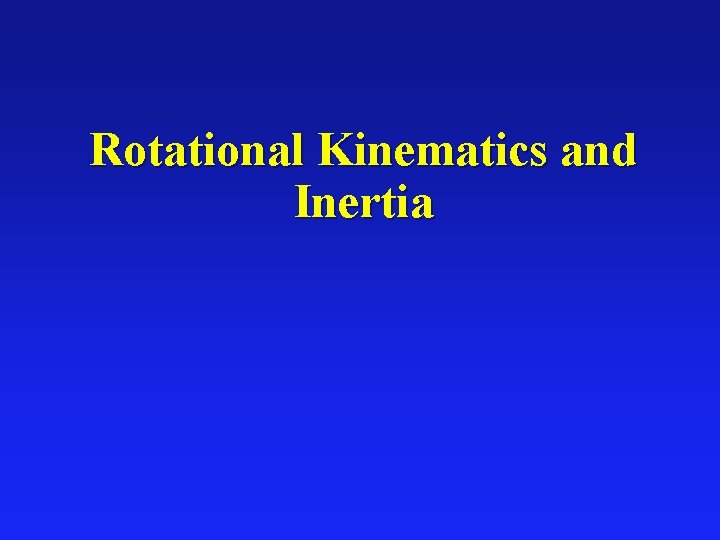 Rotational Kinematics and Inertia 