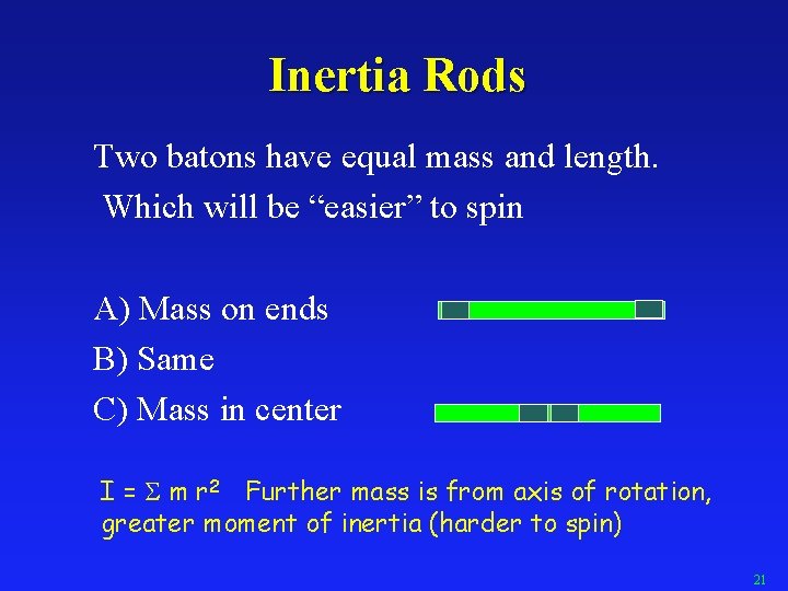 Inertia Rods Two batons have equal mass and length. Which will be “easier” to