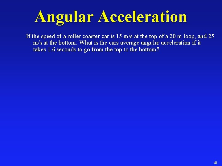 Angular Acceleration If the speed of a roller coaster car is 15 m/s at
