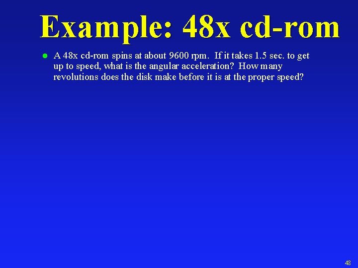 Example: 48 x cd-rom l A 48 x cd-rom spins at about 9600 rpm.
