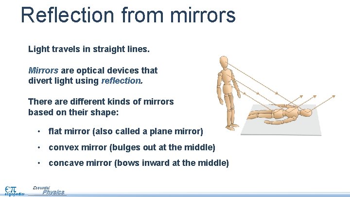 Reflection from mirrors Light travels in straight lines. Mirrors are optical devices that divert