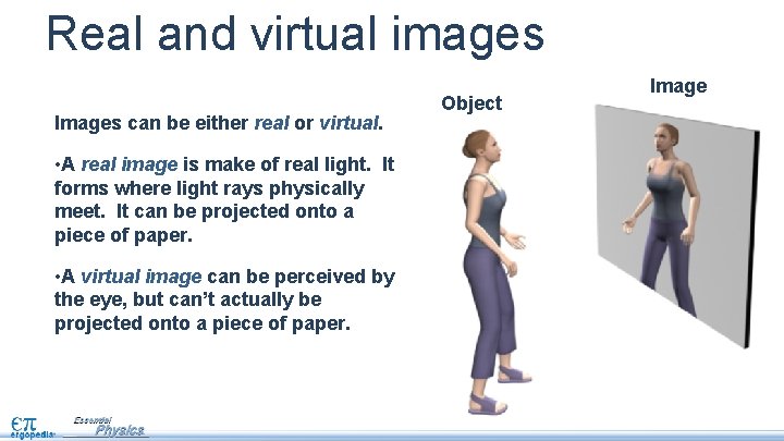 Real and virtual images Images can be either real or virtual. • A real