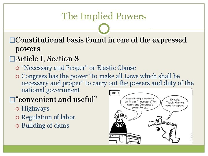 The Implied Powers �Constitutional basis found in one of the expressed powers �Article I,