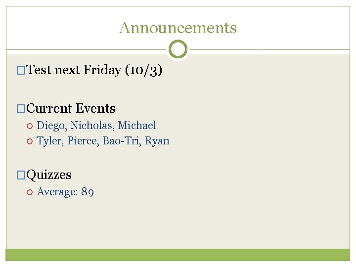 Announcements �Test next Friday (10/3) �Current Events Diego, Nicholas, Michael Tyler, Pierce, Bao-Tri, Ryan