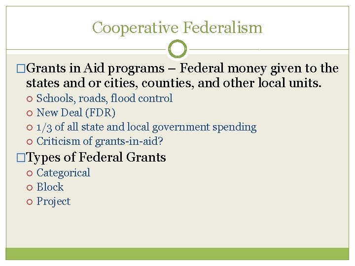 Cooperative Federalism �Grants in Aid programs – Federal money given to the states and