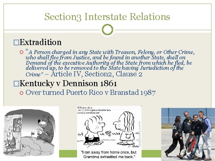 Section 3 Interstate Relations �Extradition “A Person charged in any State with Treason, Felony,