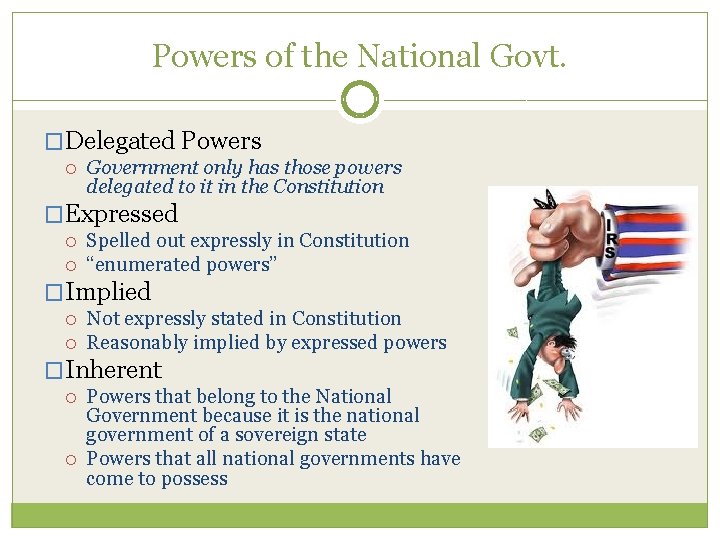 Powers of the National Govt. �Delegated Powers Government only has those powers delegated to