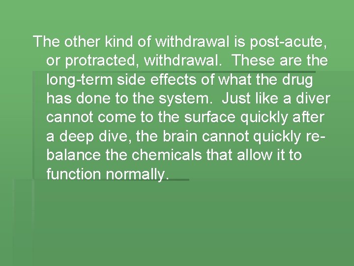 The other kind of withdrawal is post-acute, or protracted, withdrawal. These are the long-term