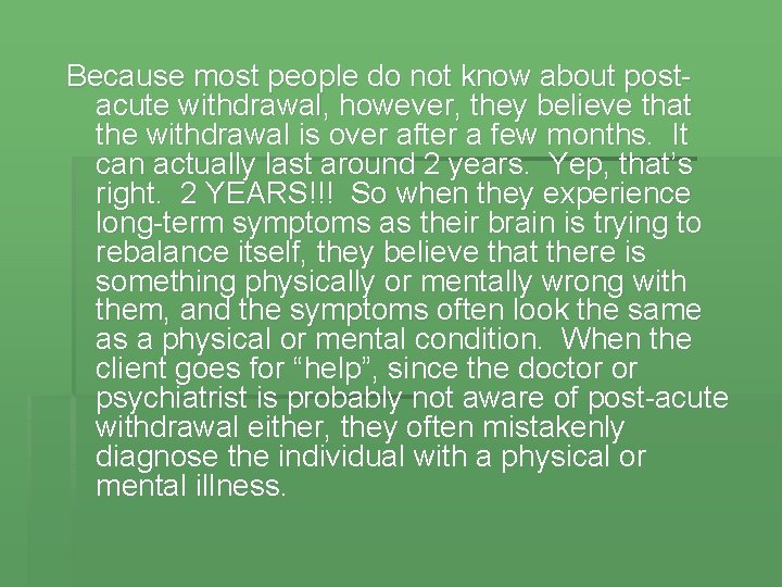 Because most people do not know about postacute withdrawal, however, they believe that the
