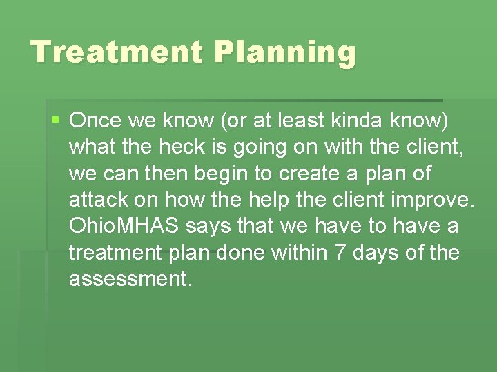 Treatment Planning § Once we know (or at least kinda know) what the heck