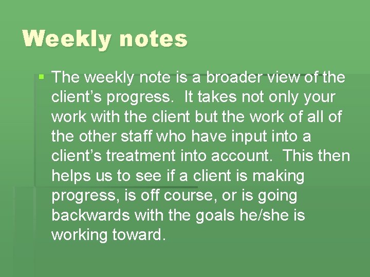 Weekly notes § The weekly note is a broader view of the client’s progress.