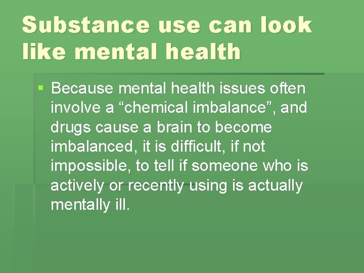 Substance use can look like mental health § Because mental health issues often involve