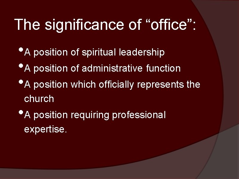 The significance of “office”: • A position of spiritual leadership • A position of