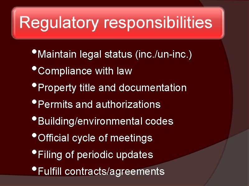  • Maintain legal status (inc. /un-inc. ) • Compliance with law • Property