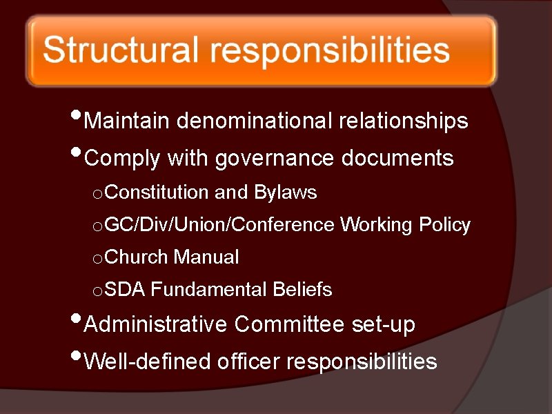  • Maintain denominational relationships • Comply with governance documents o Constitution and Bylaws