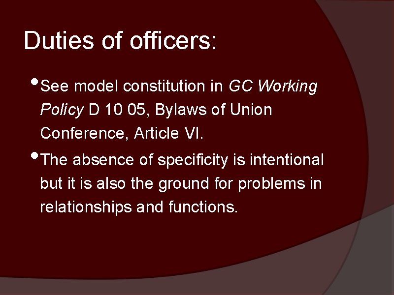 Duties of officers: • See model constitution in GC Working Policy D 10 05,