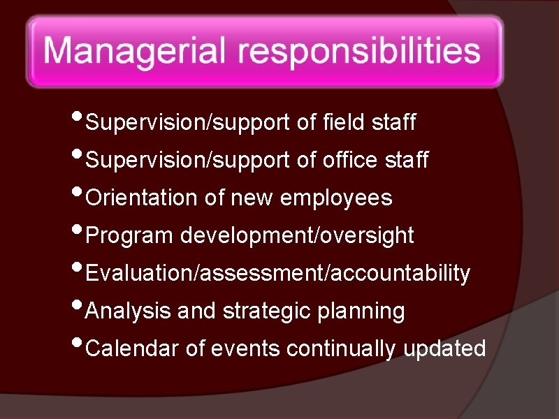  • Supervision/support of field staff • Supervision/support of office staff • Orientation of
