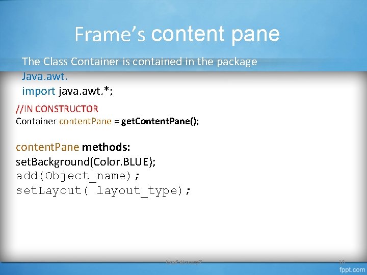 Frame’s content pane The Class Container is contained in the package Java. awt. import