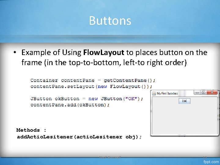 Buttons • Example of Using Flow. Layout to places button on the frame (in