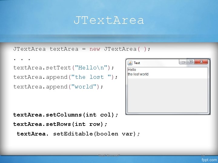 JText. Area text. Area = new JText. Area( ); . . . text. Area.