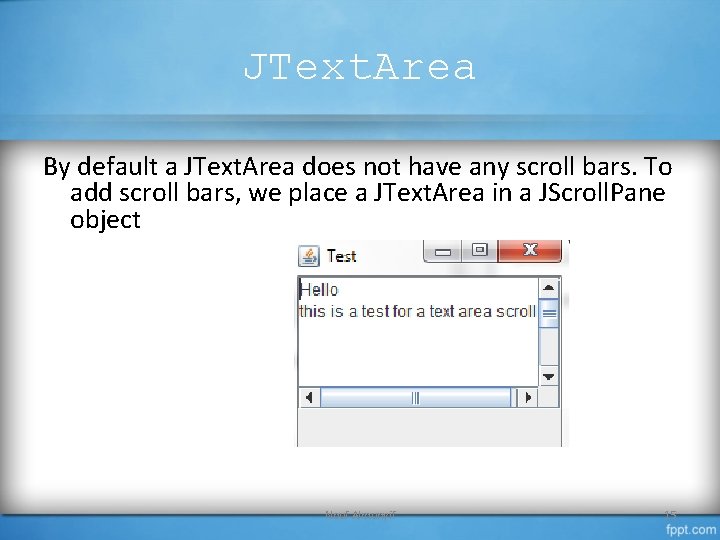 JText. Area By default a JText. Area does not have any scroll bars. To