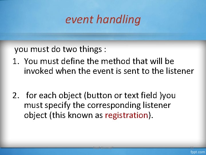 event handling you must do two things : 1. You must define the method
