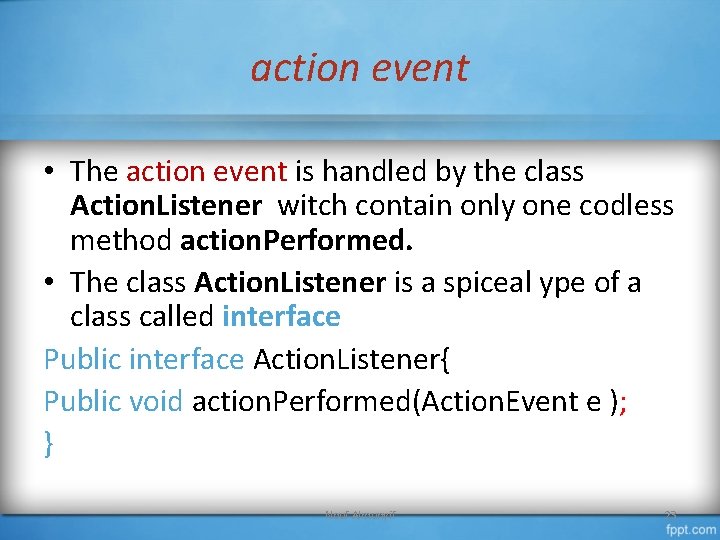 action event • The action event is handled by the class Action. Listener witch